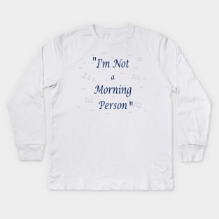I am Not a Morning Person Quote Kids Long Sleeve T-Shirt
